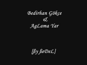 BedirhaN Gökce - AgLama Yar.. MükemmeL Bir Yorum