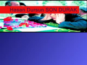 ağlatan ilahi.Hasan Dursun.. SON durak