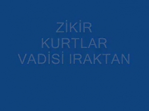 zikir -kurtlar vadisi ıraktan