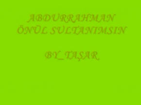 ABDURRAHMAN ÖNÜL SULTANIMSIN