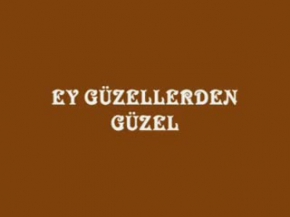 EY GÜZELLERDEN GÜZEL.mpg