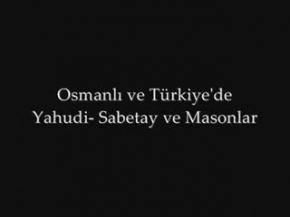 TÜRKİYE DE VE OSMANLI DA YAHUDİ-SABETAY MASONLAR